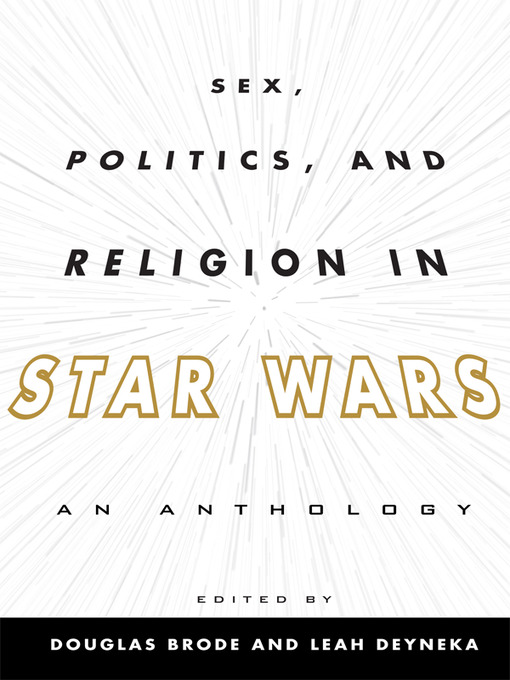 Title details for Sex, Politics, and Religion in Star Wars by Douglas Brode - Available